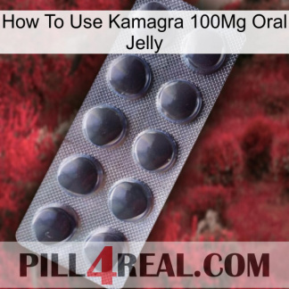 How To Use Kamagra 100Mg Oral Jelly 30